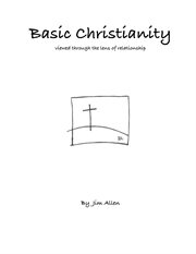 Basic Christianity : a discipleship series : level one of a multi-level discipleship education cover image