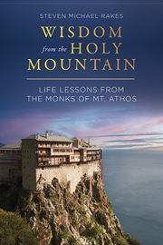 Wisdom from the holy mountain : Life Lessons from the Monks of Mt. Athos cover image