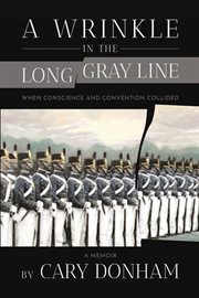 A wrinkle in the long gray line : When Conscience and Convention Collided cover image