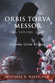 Orbis torva messor, volume 1 : Corona Grim Reaper cover image