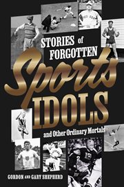 Stories of forgotten sports idols and other ordinary mortals cover image
