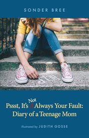 Psst, it's not always your fault : Diary of a Teenage Mom cover image