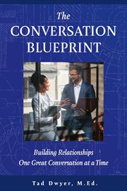 The conversation blueprint : Building Relationships One Great Conversation at a Time cover image