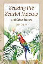 Seeking the scarlet macaw and other stories cover image
