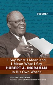 I Say What I Mean and I Mean What I Say: Hubert A. Ingraham in His Own Word : Hubert A. Ingraham in His Own Word cover image