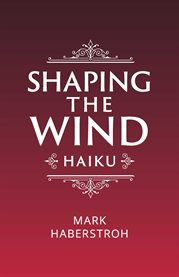Shaping the wind : Haiku cover image