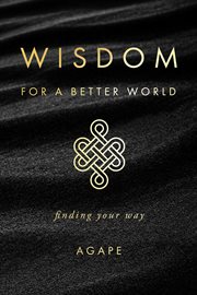 Wisdom for a better world : Finding Your Way cover image