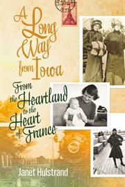 A long way from iowa : From the Heartland to the Heart of France cover image