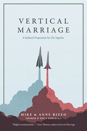 Vertical marriage : a Godward preparation for life together cover image