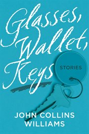 Glasses, Wallet, Keys : Stories cover image