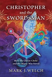 Christopher and the swordsman : how the Christ-Child and the music was saved cover image