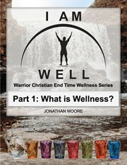 I am well: part one: what is wellness? : Part One cover image