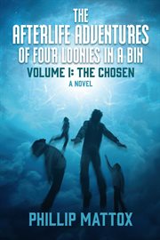 The chosen : Afterlife Adventures of Four Loonies in a Bin cover image