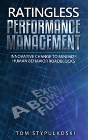 Ratingless performance management : Innovative Change to Minimize Human Behavior Roadblocks cover image