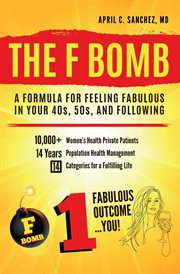 The f bomb : A Formula for Feeling Fabulous in Your 40s, 50s, and Following cover image