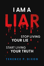 I am a liar : Stop Living Your Lie, Start Living Your Truth cover image
