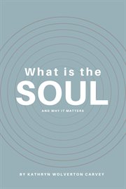 What Is the Soul and Why It Matters cover image