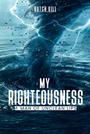 My righteousness : A Man of Unclean Lips cover image