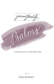 Journey through psalms : A 33 Day Devotional Through Select Psalms cover image