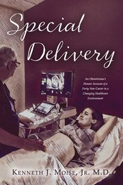 Special Delivery : An Obstetrician's Honest Account of a Forty-Year Career in a Changing Healthcare Environment cover image
