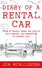 Diary of a rental car : Tales of Travel, Humor, and Life as Told Through the Perspective of a Rental Car cover image