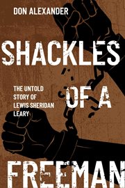 Shackles of a freeman : The Untold Story of Lewis Sheridan Leary cover image