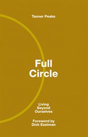 Full circle : Living Beyond Ourselves cover image