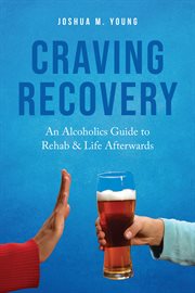 Craving recovery : An Alcoholics Guide to Rehab & Life Afterwards cover image