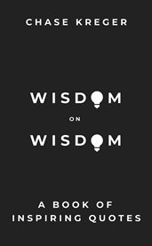 Wisdom on wisdom : A Book of Inspiring Quotes cover image