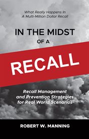 In the midst of a recall : Recall Management and Prevention Strategies for Real World Scenarios cover image