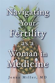 Navigating Your Fertility as a Woman in Medicine cover image