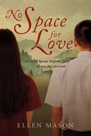 No Space for Love : A North Korean Defector Story of Love and Survival cover image