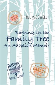 Barking Up the Family Tree : An Adoption Memoir cover image