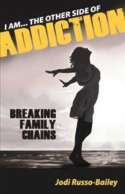 I Am the Other Side of Addiction : Breaking Family Chains cover image