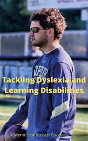 Tackling dyslexia and learning disabilities : A Memoir by Russell Goodacre cover image