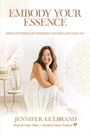 Embody Your Essence : Break Patterns of Suffering and Reclaim Your Joy cover image