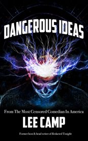 Dangerous Ideas : From The Most Censored Comedian In America cover image