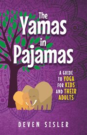The yamas in pajamas : A Guide to Yoga for Kids and Their Adults cover image