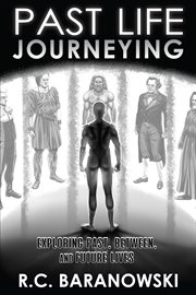 Past life journeying : exploring past, retween, and future lives cover image