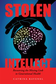 Stolen intellect : Recovering the Missing Link to Generational Health cover image