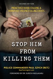 Stop Him From Killing Them : PROACTIVELY AVOID STALKING & WORKPLACE VIOLENCE KILLING EVENTS cover image