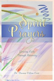 Spirit Prayers : Growing Faith Through Adversity cover image
