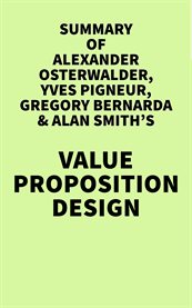 Summary of alexander osterwalder, yves pigneur, gregory bernarda & alan smith's value proposition cover image