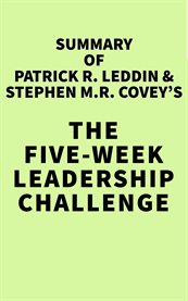 Summary of patrick r. leddin & stephen m.r. covey's the five-week leadership challenge cover image