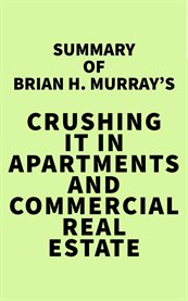 Summary of brian h. murray's crushing it in apartments and commercial real estate cover image
