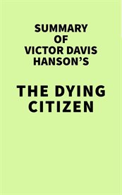 Summary of victor davis hanson's the dying citizen cover image