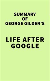 Summary of george gilder's life after google cover image