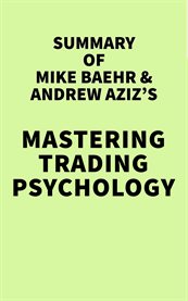 Summary of Mike Baehr and Andrew Aziz's Mastering Trading Psychology cover image