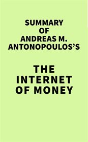Summary of andreas m. antonopoulos's the internet of money cover image