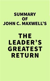 Summary of john c. maxwell's the leader's greatest return cover image